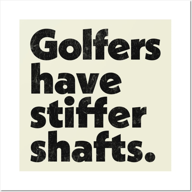 Golfers have stiffer shafts - funny typography golf gift Wall Art by DankFutura